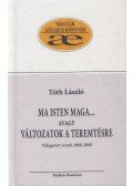Tóth László - Ma Isten maga... avagy változatok a teremtésre (dedikált)