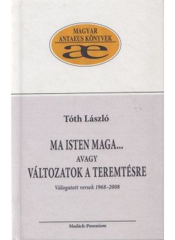 Tóth László - Ma Isten maga... avagy változatok a teremtésre (dedikált) Tóth László - Ma Isten maga... avagy változatok a teremtésre (dedikált), null 2009 antikvár könyv