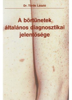 Dr. Török László - A bőrtünetek általános diagnosztikai jelentősége Dr. Török László - A bőrtünetek általános diagnosztikai jelentősége, Budapest 1995 antikvár könyv