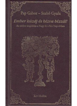 Pap Gábor, Szabó Gyula - Ember küzdj és bízva bízzál! Pap Gábor, Szabó Gyula - Ember küzdj és bízva bízzál!, Budapest 2017 antikvár könyv