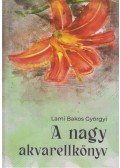 Lami Bakos Györgyi - A nagy akvarellkönyv