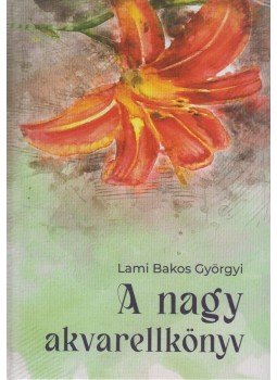 Lami Bakos Györgyi - A nagy akvarellkönyv Lami Bakos Györgyi - A nagy akvarellkönyv, null 0 antikvár könyv