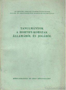 Popovics Béla (szerk.) - Tanulmányok a Horthy-korszak államáról és jogáról Popovics Béla (szerk.) - Tanulmányok a Horthy-korszak államáról és jogáról, Budapest 1958 antikvár könyv