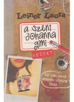 Leiner Laura - A Szent Johanna gimi 1. - Kezdet Leiner Laura - A Szent Johanna gimi 1. - Kezdet, Budapest 2010 antikvár könyv