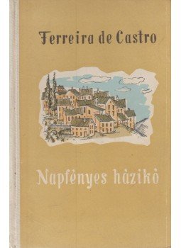 Castro, Ferreira De - Napfényes házikó Castro, Ferreira De - Napfényes házikó, Budapest 1955 antikvár könyv