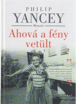 Philip Yancey - Ahová a fény vetült Philip Yancey - Ahová a fény vetült, Budapest 2022 antikvár könyv