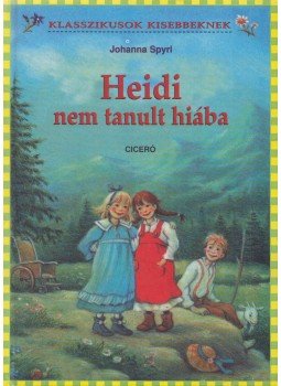 Johanna Spyri - Heidi nem tanult hiába Johanna Spyri - Heidi nem tanult hiába, Budapest 2008 antikvár könyv