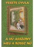 Fekete Gyula - A hű asszony meg a rossz nő