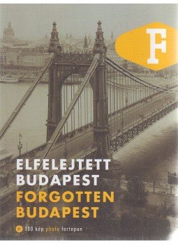 Legát Tibor - Elfelejtett Budapest / Forgotten Budapest Legát Tibor - Elfelejtett Budapest / Forgotten Budapest, Budapest 2018 antikvár könyv