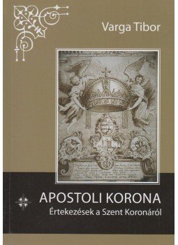 Varga Tibor - Apostoli korona Varga Tibor - Apostoli korona, null 2013 antikvár könyv