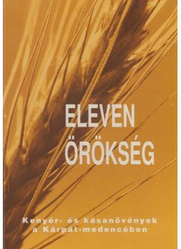 Koháry Erzsébet Dr. (szerk.) - Eleven örökség - Kenyér- és kásanövények a Kárpát-medencében Koháry Erzsébet Dr. (szerk.) - Eleven örökség - Kenyér- és kásanövények a Kárpát-medencében, Budapest 0 antikvár könyv