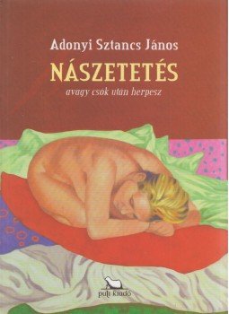 Adonyi Sztancs János - nászetetés Adonyi Sztancs János - nászetetés, Budapest 2009 antikvár könyv