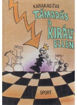 Karakas Éva - Támadás a király ellen Karakas Éva - Támadás a király ellen, Budapest 1986 antikvár könyv