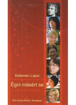 Kelemen Lajos - Égni másért se Kelemen Lajos - Égni másért se, Budapest 2012 antikvár könyv