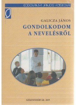 Galicza János - Gondolkodom a nevelésről (dedikált) Galicza János - Gondolkodom a nevelésről (dedikált), Székesfehérvár 2005 antikvár könyv