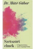 Máté Gábor Dr. - Szétszórt elmék