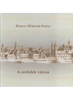 Horkay Hörcher Ferenc - A szelídek városa Horkay Hörcher Ferenc - A szelídek városa, Szanda-Budapest 2018 antikvár könyv
