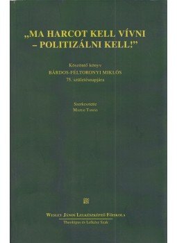 Majsai Tamás - "Ma harcot kell vívni - politizálni kell!" Majsai Tamás - "Ma harcot kell vívni - politizálni kell!", Budapest 2010 antikvár könyv