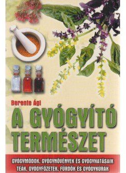 Berente Ági - A gyógyító természet Berente Ági - A gyógyító természet, Kecskemét 2012 antikvár könyv