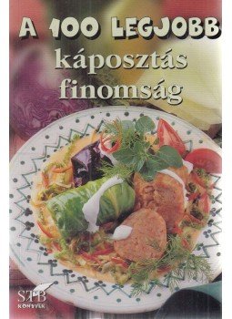 Toró Elza - A 100 legjobb káposztás finomság Toró Elza - A 100 legjobb káposztás finomság, Kistarcsa 2008 antikvár könyv