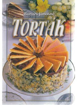 Boruzs Jánosné - Torták Boruzs Jánosné - Torták, Debrecen 2001 antikvár könyv