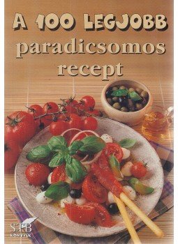 Toró Elza - A 100 legjobb paradicsomos recept Toró Elza - A 100 legjobb paradicsomos recept, Kistarcsa 2004 antikvár könyv