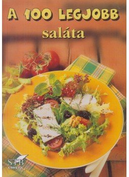 Toró Elza, Bogos Katalin - A 100 legjobb saláta Toró Elza, Bogos Katalin - A 100 legjobb saláta, Kistarcsa 2010 antikvár könyv
