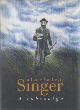Isaac Bashevis Singer - A rabszolga Isaac Bashevis Singer - A rabszolga, Budapest 2004 antikvár könyv