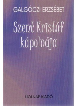 Galgóczi Erzsébet - Szent Kristóf kápolnája Galgóczi Erzsébet - Szent Kristóf kápolnája, Budapest 1998 antikvár könyv