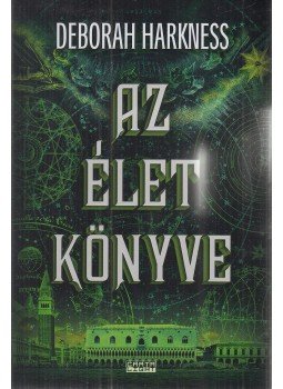Deborah Harkness - Az élet könyve, Budapest 2019 antikvár könyv