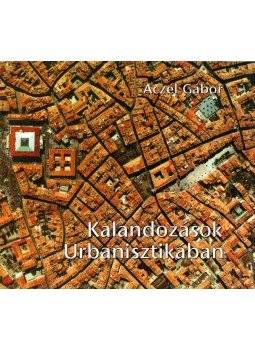 Aczél Gábor - Kalandozások Urbanisztikában (dedikált) Aczél Gábor - Kalandozások Urbanisztikában (dedikált), Budapest 0 antikvár könyv