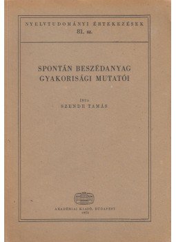 Szende Tamás - Spontán beszédanyag gyakorisági mutatói Szende Tamás - Spontán beszédanyag gyakorisági mutatói, Budapest 1973 antikvár könyv