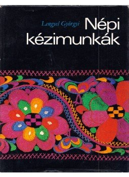 Lengyel Györgyi - Népi kézimunkák (dedikált) Lengyel Györgyi - Népi kézimunkák (dedikált), Budapest 1978 antikvár könyv