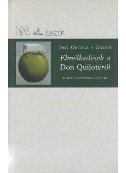 José Ortega y Gasset - Elmélkedések a Don Quijotéról José Ortega y Gasset - Elmélkedések a Don Quijotéról, Budapest 2002 antikvár könyv
