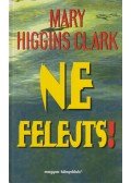 Mary Higgins Clark - Ne felejts!