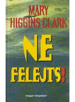 Mary Higgins Clark - Ne felejts! Mary Higgins Clark - Ne felejts!, Budapest 1996 antikvár könyv