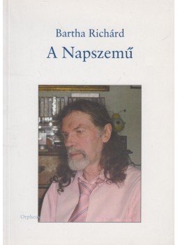 Bartha Richard - A Napszemű (dedikált), Budapest 2009 antikvár könyv