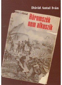 Dávid Antal - Háromszék nem alkuszik Dávid Antal - Háromszék nem alkuszik, Budapest 2005 antikvár könyv