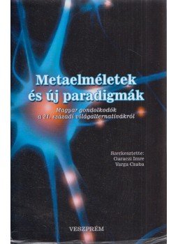 Varga Csaba, Garaczi Imre - Metaelméletek és új paradigmák Varga Csaba, Garaczi Imre - Metaelméletek és új paradigmák, Veszprém 2010 antikvár könyv