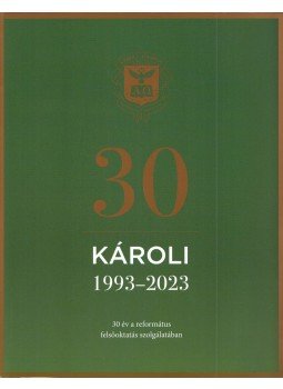 Kiss Réka, Lányi Gábor - Károli 30 - Károli Gáspár Református Egyetem 1993-2023 Kiss Réka, Lányi Gábor - Károli 30 - Károli Gáspár Református Egyetem 1993-2023, Budapest 2023 antikvár könyv