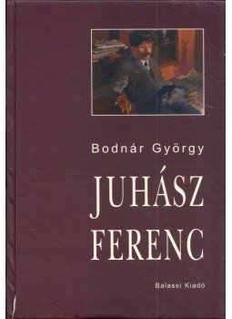 Bodnár György - Juhász Ferenc Bodnár György - Juhász Ferenc, Budapest 2005 antikvár könyv