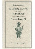Szent Ágoston - A boldog életről / A rendről / A türelemről