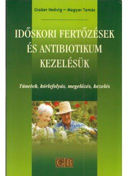 Dr. Graber Hedvig, Magyar Tamás - Időskori fertőzések és antibiotikum kezelésük Dr. Graber Hedvig, Magyar Tamás - Időskori fertőzések és antibiotikum kezelésük, null 2003 antikvár könyv