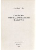 Dr. Földi Pál - A filozófia társadalombölcseleti irányzatai (dedikált)