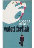 Robert Merle - Védett férfiak