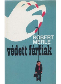 Robert Merle - Védett férfiak Robert Merle - Védett férfiak, Budapest 0 antikvár könyv