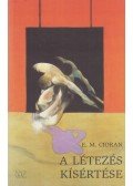 Emile M. Cioran - A létezés kísértése