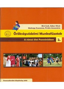 Bíró Zsolt, Gábor Olivér, Medvegy Zsuzsanna, Priskin Annamária - A római élet Pannóniában Bíró Zsolt, Gábor Olivér, Medvegy Zsuzsanna, Priskin Annamária - A római élet Pannóniában, Dunaszekcső 2010 antikvár könyv