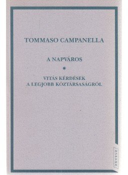 Campanella, Tommaso - A Napváros / Vitás kérdések a legjobb köztársaságról, Budapest 1996 antikvár könyv