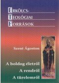 Szent Ágoston - A boldog életről - A rendről - A türelemről